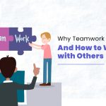 Why Teamwork is Crucial and How to Work Effectively with Others